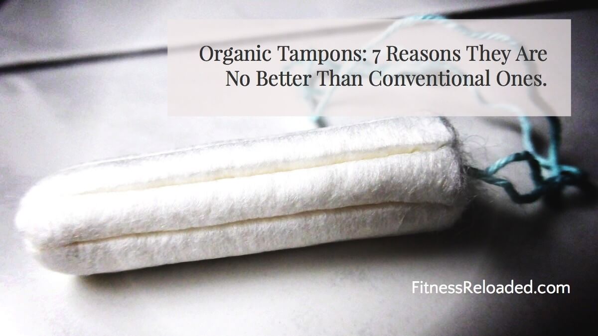 Organic Tampons: They Are No Better Conventional.