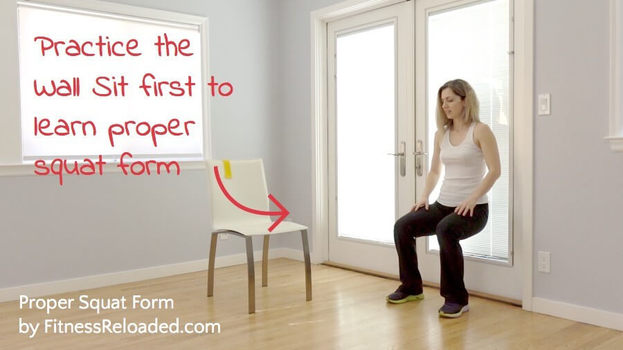 Practice the Wall Sit first to learn proper squat form